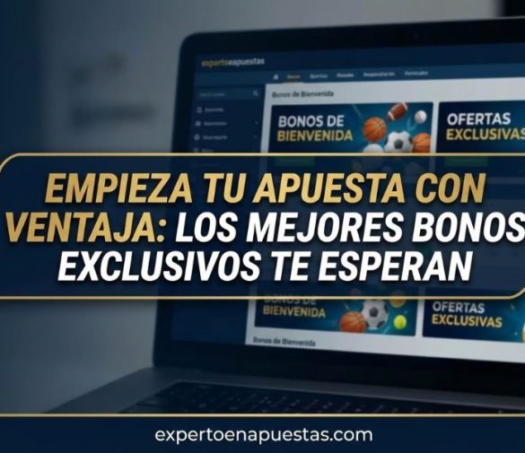 Guía Completa sobre Bonos de Bienvenida en Casas de Apuestas