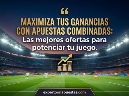 Guía de Bonificaciones Especiales para Apuestas Combinadas: Estrategias, Ofertas y las Mejores Casas de Apuestas