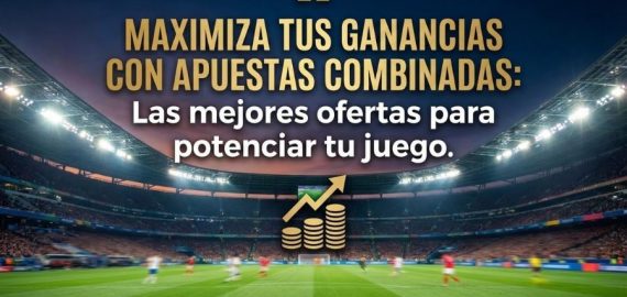 Guía de Bonificaciones Especiales para Apuestas Combinadas: Estrategias, Ofertas y las Mejores Casas de Apuestas