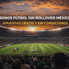 Bonos para Apuestas de Fútbol sin Rollover en México