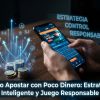 Cómo Apostar con Poco Dinero: Guía Práctica y Estrategias Efectivas