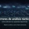 Errores de Análisis Táctico en Apuestas Deportivas: Guía Completa para Mejorar tus Decisiones